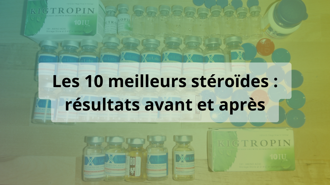 meilleurs steroides resultats